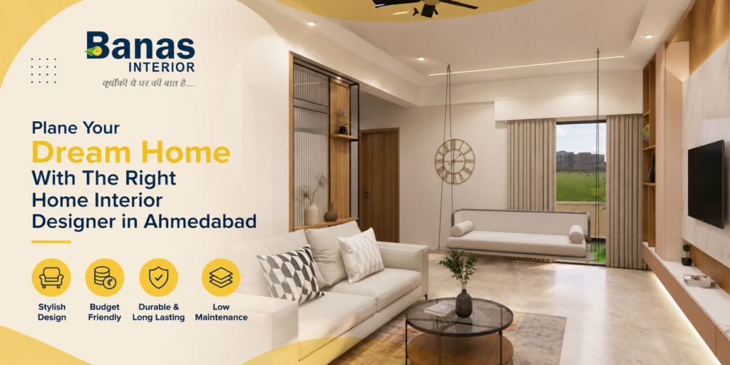 Plan Your Dream Home with the Right Home Interior Designer in Ahmedabad